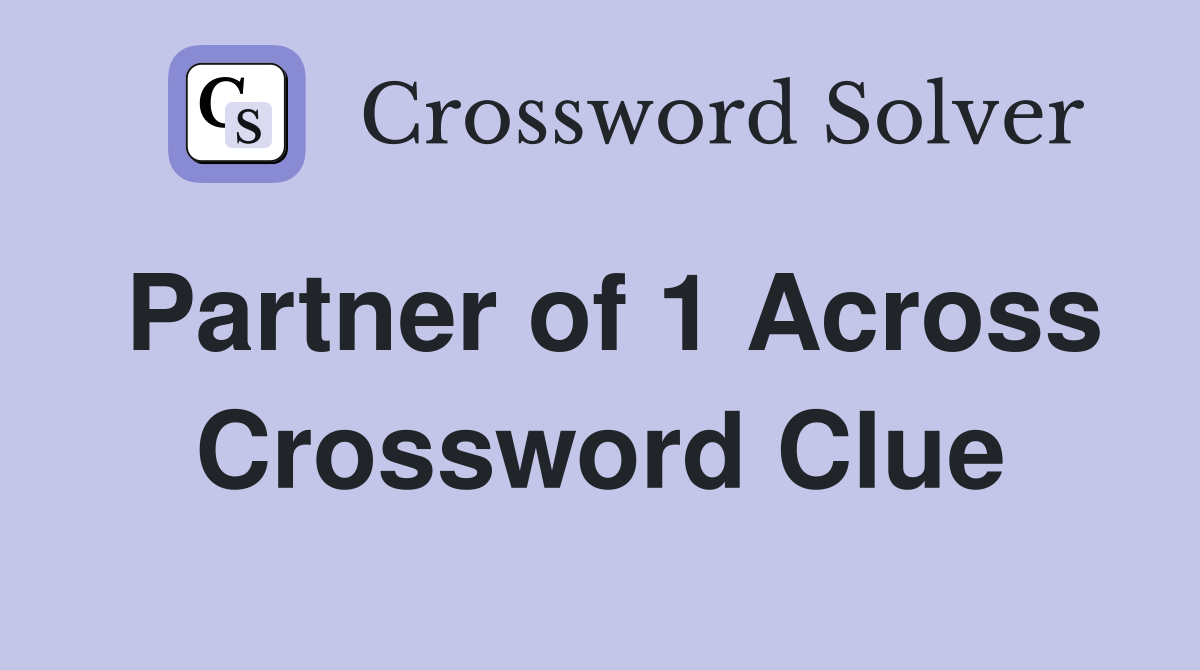 Partner of 1 Across Crossword Clue Answers Crossword Solver